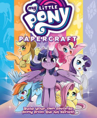 Title: My Little Pony: Friendship is Magic Papercraft The Mane 6 & Friends, Author: El Joey Designs