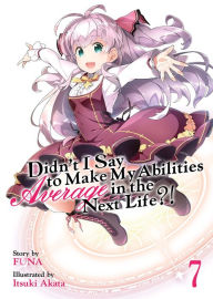 Free downloadable books online Didn't I Say to Make My Abilities Average in the Next Life?! (Light Novel) Vol. 7 (English literature) 9781642757224