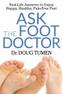 Ask the Foot Doctor: Real-Life Answers to Enjoy Happy, Healthy, Pain-Free Feet
