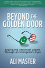Beyond the Golden Door: Seeing the American Dream through an Immigrant's Eyes