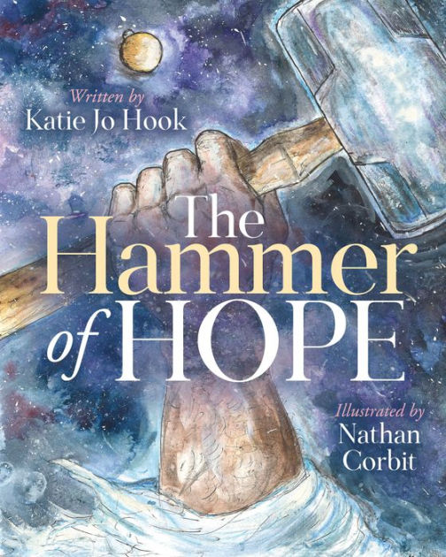 The Hammer of Hope by Katie Jo Hook, Nathan Corbit, Paperback Barnes
