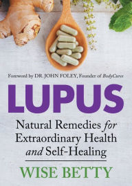 Free digital books downloads Lupus: Natural Remedies for Extraordinary Health and Self-Healing by Wise Betty English version CHM RTF