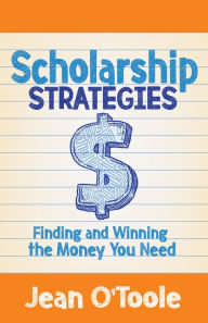 Title: Scholarship Strategies: Finding and Winning the Money You Need, Author: Jean O'Toole