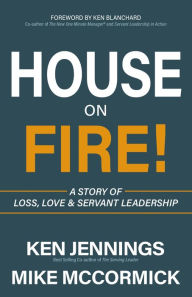 Free books on pdf downloads House on Fire!: A Story of Loss, Love & Servant Leadership 9781642794878 by Ken Jennings, Michael J. McCormick, Ken Blanchard PDB PDF DJVU