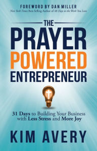 Free text book downloads The Prayer Powered Entrepreneur: 31 Days to Building Your Business with Less Stress and More Joy (English literature) by Kim Avery 9781642796032 PDB FB2 RTF