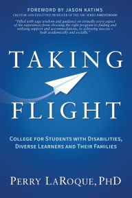 Title: Taking Flight: College for Students with Disabilities, Diverse Learners and Their Families, Author: Perry LaRoque