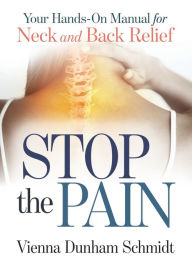 Title: Stop the Pain: Your Hands-On Manual for Neck and Back Relief, Author: Vienna Dunham Schmidt