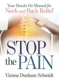 Title: Stop the Pain: Your Hands-On Manual for Neck and Back Relief, Author: Vienna Dunham Schmidt