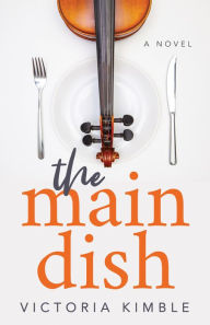 Title: The Main Dish: A Novel, Author: Victoria Kimble