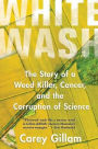 Whitewash: The Story of a Weed Killer, Cancer, and the Corruption of Science