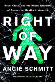 Title: Right of Way: Race, Class, and the Silent Epidemic of Pedestrian Deaths in America, Author: Angie Schmitt