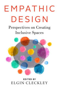 Title: Empathic Design: Perspectives on Creating Inclusive Spaces, Author: Elgin Cleckley