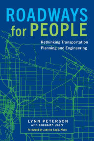 Title: Roadways for People: Rethinking Transportation Planning and Engineering, Author: Lynn Peterson