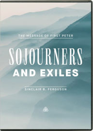 Title: Sojourners and Exiles: The Message of First Peter, Author: Sinclair B. Ferguson