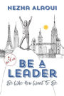Be A Leader: Be Who You Want to Be