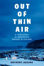 Out of Thin Air: A True Story of Impossible Murder in Iceland