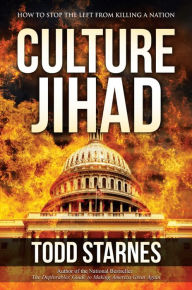 Amazon books downloader free Culture Jihad: How to Stop the Left from Killing a Nation MOBI English version by Todd Starnes 9781642931662