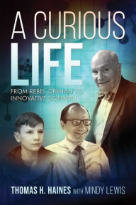 Download pdf books to iphone A Curious Life: From Rebel Orphan to Innovative Scientist by Thomas H. Haines, Mindy Lewis (English literature) 9781642931938 iBook MOBI CHM