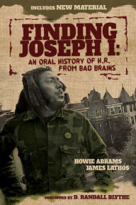 Title: Finding Joseph I: An Oral History of H.R. from Bad Brains, Author: Howie Abrams