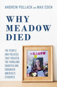 Download ebook format exe Why Meadow Died: The People and Policies That Created The Parkland Shooter and Endanger America's Students 9781642932195 PDB CHM English version by Andrew Pollack, Max Eden, Hunter Pollack