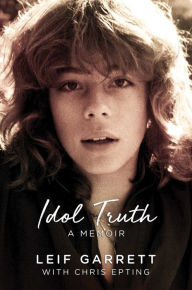 Google books download free Idol Truth: A Memoir iBook RTF by Leif Garrett, Chris Epting 9781642932362