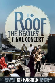 Title: The Roof: The Beatles' Final Concert, Author: Ken Mansfield