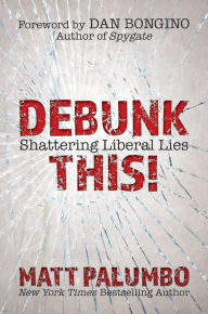 English books for downloading Debunk This!: Shattering Liberal Lies FB2 by Matt Palumbo, Dan Bongino 9781642933048