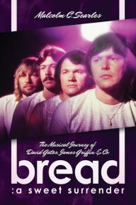 Download books online for free pdf Bread: A Sweet Surrender: The Musical Journey of David Gates, James Griffin & Co. 9781642933246 by Malcolm C. Searles RTF (English literature)