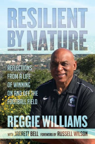 Title: Resilient by Nature: Reflections from a Life of Winning On and Off the Football Field, Author: Reggie Williams