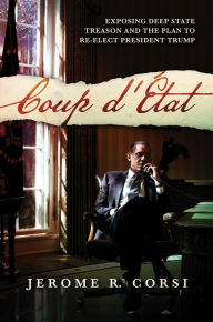 Title: Coup d'ï¿½tat: Exposing Deep State Treason and the Plan to Re-Elect President Trump, Author: Jerome R. Corsi Ph.D