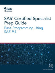 Title: SAS Certified Specialist Prep Guide: Base Programming Using SAS 9.4, Author: SAS Institute
