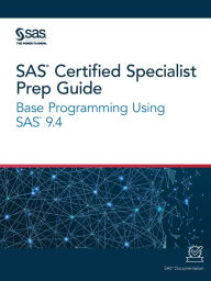 Title: SAS Certified Specialist Prep Guide: Base Programming Using SAS 9.4, Author: Sas Institute