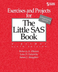 Title: Exercises and Projects for The Little SAS Book, Sixth Edition, Author: Rebecca A Ottesen