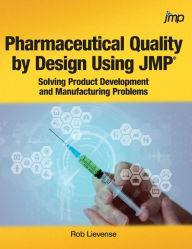 Title: Pharmaceutical Quality by Design Using JMP: Solving Product Development and Manufacturing Problems, Author: Rob Lievense