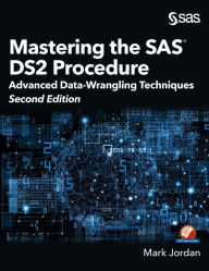 Title: Mastering the SAS DS2 Procedure: Advanced Data-Wrangling Techniques, Second Edition (Hardcover edition), Author: Mark Jordan