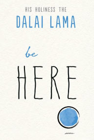 Free ebooks for ipod download Be Here by Dalai Lama, Noriyuki Ueda