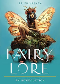 Title: Fairy Lore: Your Plain & Simple Guide to the Mystery of Nature Spirits and Their Magical Realm, Author: Ralph Harvey