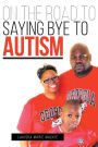On the Road to Saying Bye to Autism