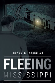Title: Fleeing Mississippi, Author: Ricky D. Douglas