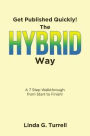 Get Published Quickly! The Hybrid Way: A 7 Step Walkthrough from Start to Finish!