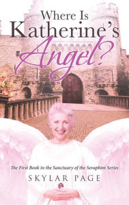 Title: Where Is Katherine's Angel?, Author: Skylar Page