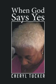 Title: When God Says Yes, Author: Cheryl Tucker
