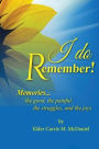 I Do Remember!: Memories...the good, the painful, the struggles, and the joys