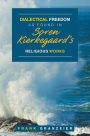 Dialectical Freedom as Found in Soren Kierkegaard's Religious Works