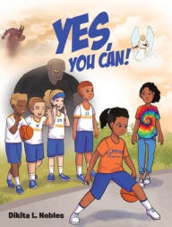 Title: Yes, You Can!, Author: Dikita L. Nobles