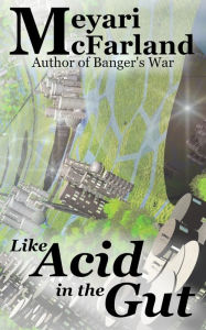 Title: Like Acid in the Gut, Author: Meyari McFarland