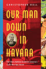 Our Man Down in Havana: The Story Behind Graham Greene's Cold War Spy Novel