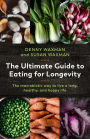 The Ultimate Guide to Eating for Longevity: The Macrobiotic Way to Live a Long, Healthy, and Happy Life