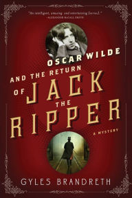 Title: Oscar Wilde and the Return of Jack the Ripper (Oscar Wilde Mystery Series #7), Author: Gyles Brandreth