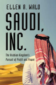 Download amazon ebook to iphone Saudi, Inc.: The Arabian Kingdom's Pursuit of Profit and Power by Ellen R. Wald 9781643132259 RTF CHM